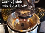 Cách vệ sinh máy ép trái cây 