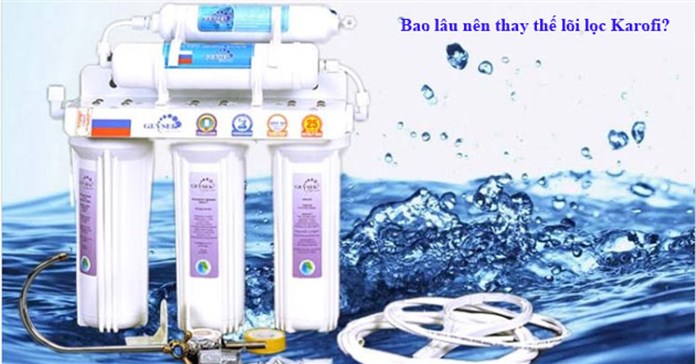 Khi nào nên thay thế các lõi lọc của máy lọc nước Karofi?