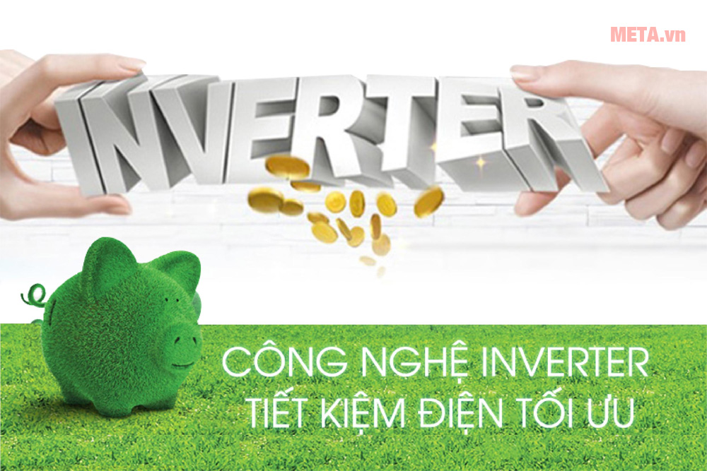 Công nghệ Inverter, bền bỉ, tiết kiệm điện năng tiêu thụ