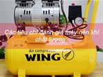 Các tiêu chí cơ bản để đánh giá chất lượng máy nén khí