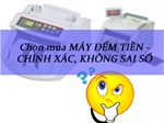 Mách bạn chọn mua máy đếm tiền chắc chắn không sai số