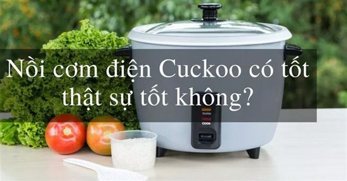 Nồi cơm điện Cuckoo nấu cơm có ngon không, bền không?