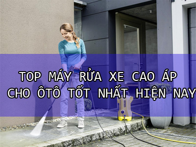 Top máy rửa xe cao áp gia đình tốt nhất dành cho ô tô