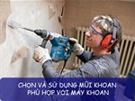 Chọn và sử dụng mũi khoan cho máy khoan đúng cách nhất