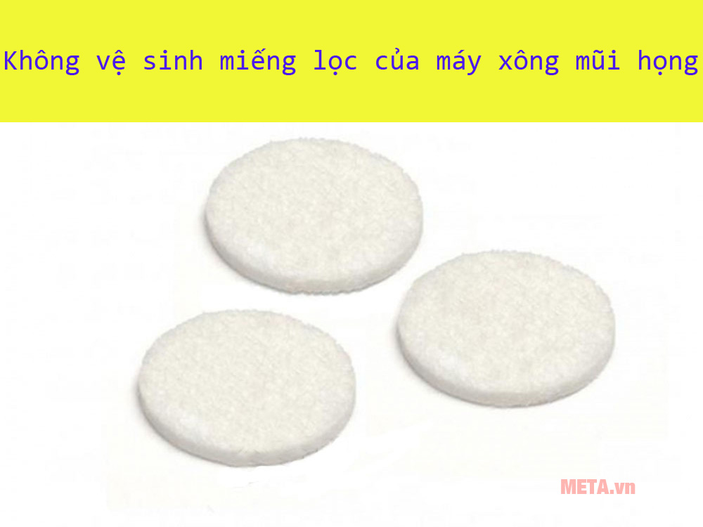 Không vệ sinh miếng lọc của máy khí dung.
