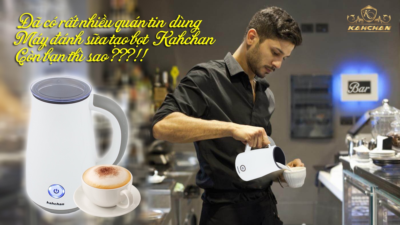 Máy đánh sữa Kahchan của nước nào? Có tốt không?