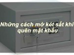 Cách mở khóa két sắt khi quên mã số