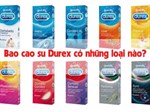 Tìm hiểu các loại bao cao su của Durex trên thị trường