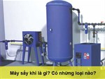 Máy sấy khí là gì? Có những loại nào?