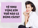 Vệ sinh vùng kín trước và sau quan hệ như nào cho đúng cách?