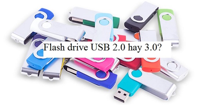 [Tư vấn] Nên mua flash drive USB 2.0 hay 3.0? 