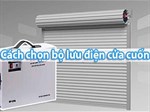 [Kinh nghiệm] Mua bộ lưu điện cửa cuốn loại nào tốt nhất?