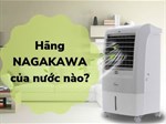 Hãng Nagakawa của nước nào? Giới thiệu các sản phẩm của Nagakawa