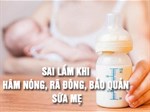 Những sai lầm mẹ thường mắc phải khi hâm, bảo quản, trữ đông, rã đông sữa cho bé