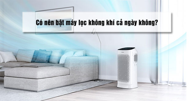Có nên bật máy lọc không khí 24/24 không?