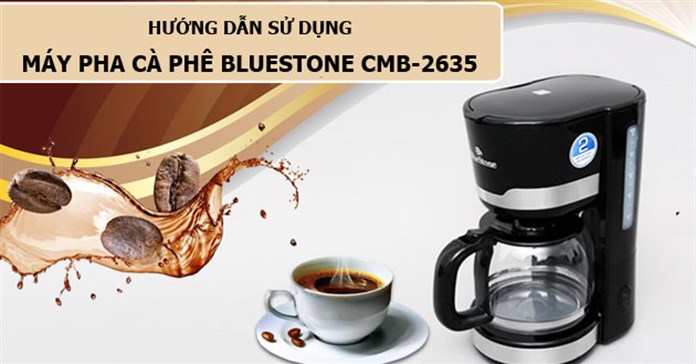 Hướng dẫn sử dụng máy pha cà phê Bluestone CMB-2635
