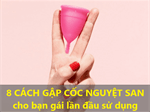 8 Cách gập cốc nguyệt san cho bạn gái lần đầu sử dụng