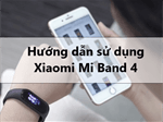 Hướng dẫn sử dụng vòng đeo tay thông minh Mi Band 4 cực đơn giản