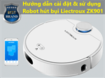 Hướng dẫn cài đặt & sử dụng robot hút bụi Liectroux ZK901