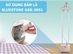 Hướng dẫn sử dụng bàn là hơi nước đứng Bluestone GSB-3951