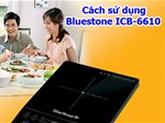 Hướng dẫn sử dụng bếp từ Bluestone ICB-6610