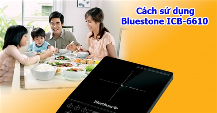 Hướng dẫn sử dụng bếp từ Bluestone ICB-6610
