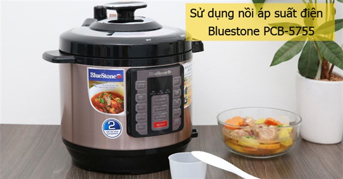 Hướng dẫn sử dụng nồi áp suất điện Bluestone PCB-5755