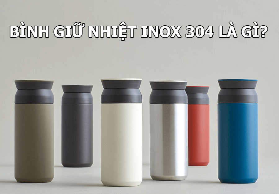 Bình giữ nhiệt inox 304 là gì?