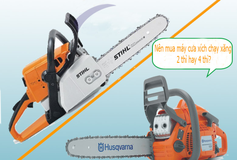 Nên mua máy cưa xích chạy xăng 2 thì hay 4 thì?