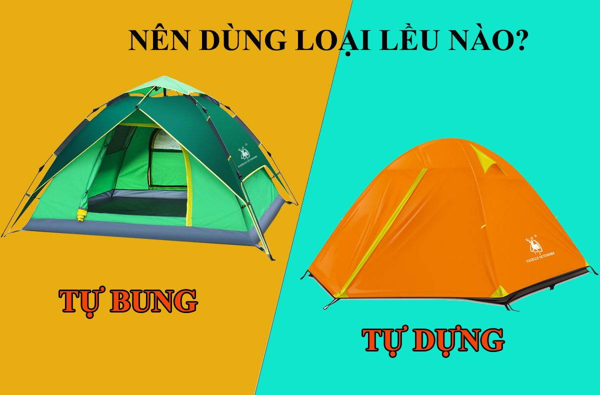 Nên sử dụng loại lều tự bung hay tự dựng