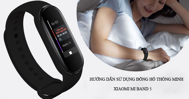 Hướng dẫn Cách sử dụng đồng hồ thông minh Xiaomi Band 5 cho người mới bắt đầu