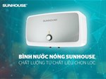 Bình nóng lạnh Sunhouse có tốt không? Giá bình nước nóng Sunhouse bao nhiêu?