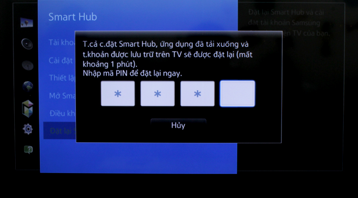 Đặt mã PIN và tivi sẽ đặt lại Smart Hub sau một khoảng thời gian ngắn Đặt mã PIN và tivi sẽ đặt lại Smart Hub sau một khoảng thời gian ngắn