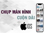 Cách chụp màn hình dài trên iPhone, chụp cuộn màn hình iPhone