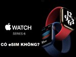 Apple Watch Series 6 có eSIM không? Apple Watch Series 6 eSIM giá bao nhiêu?