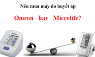 Nên mua máy đo huyết áp Omron hay Microlife?