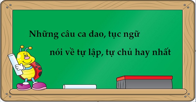 Có bao nhiêu loại câu ca dao tục ngữ về tự lập và tự chủ trong văn hóa dân gian Việt Nam?
