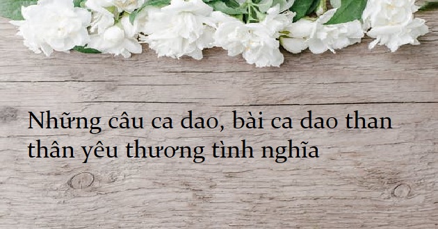 Những bài ca dao nào nói về tình yêu thương và tình nghĩa?
