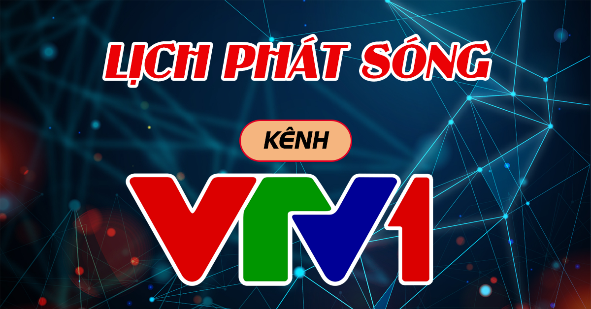 Lịch phát sóng VTV1 hôm nay chiếu chương trình gì? META.vn