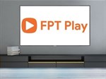 Cách tải, cài đặt, kết nối và sử dụng FPT Play cho smart tivi LG