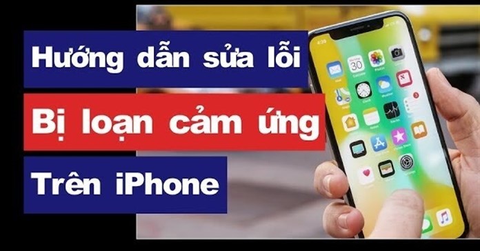 Hướng dẫn 8 cách khắc phục iPhone bị loạn cảm ứng chi tiết nhất