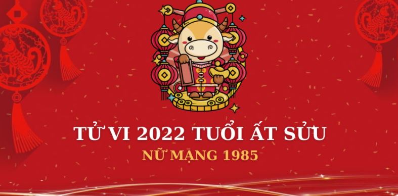 Sao chiếu mạng tuổi Ất Sửu 1985 năm 2022 nữ mạng