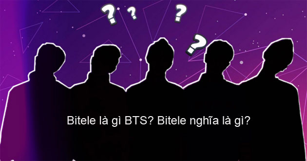 Bitele là gì trong cộng đồng fan hâm mộ BTS? 

