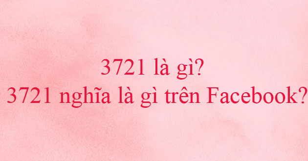 3721 nghĩa là gì trên Facebook?