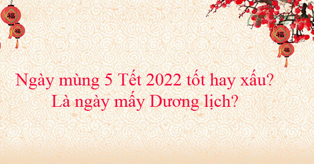 Ngày mùng 5 Tết 2022 tốt hay xấu? Là ngày mấy Dương lịch?
										
										Ngày mùng 5 Tết 2022 tốt hay xấu? Là ngày mấy Dương lịch? Bài viết …					
					                    
					
					
					
					
																
							
								20
								Th8