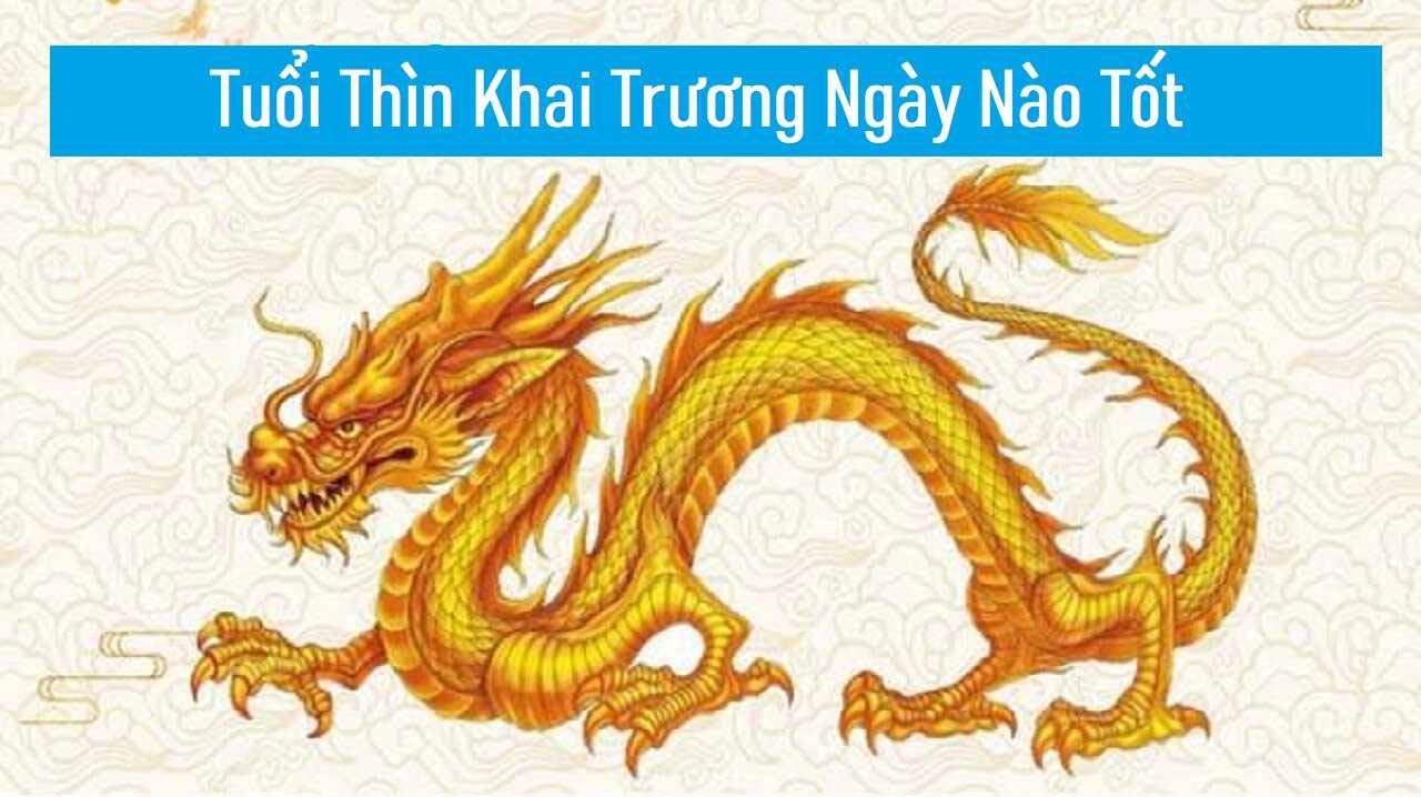 Tuổi Thìn khai trương ngày nào tốt năm 2024? Ngày đẹp khai trương ...