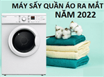 Tổng quan về các dòng máy sấy quần áo ra mắt 2022