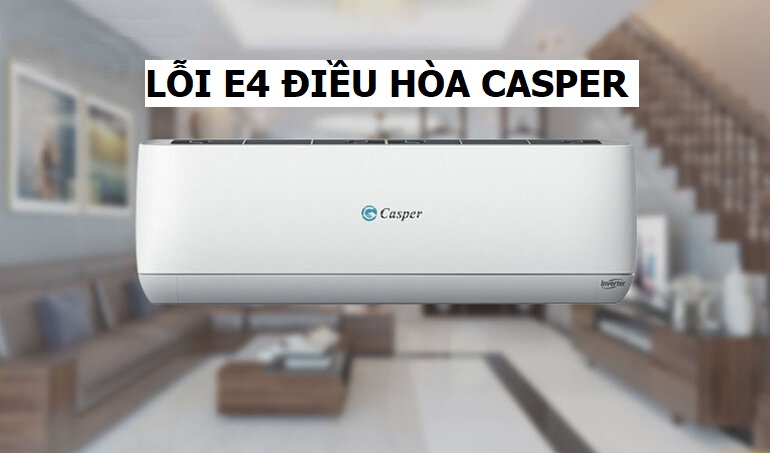 Lỗi E4 của điều hòa Casper