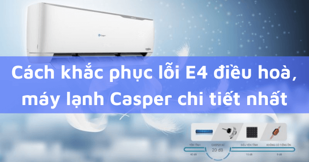 Cách xử lý lỗi E4 điều hòa Casper