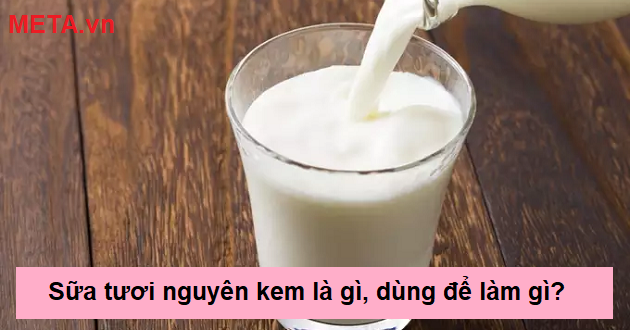 Sữa tươi nguyên kem có phải là whipping cream không?